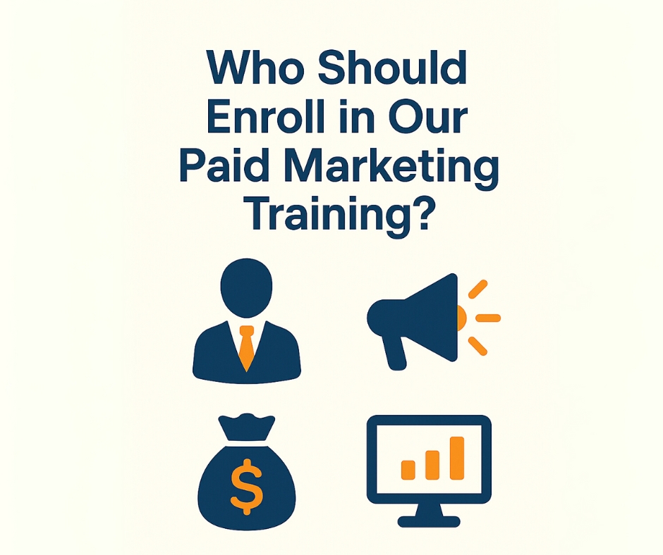 Who Should Enroll in Our Paid Marketing Training